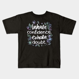 Inhale Confidence Exhale Doubt Kids T-Shirt